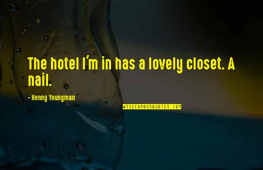 Henny Youngman Quotes By Henny Youngman: The hotel I'm in has a lovely closet.