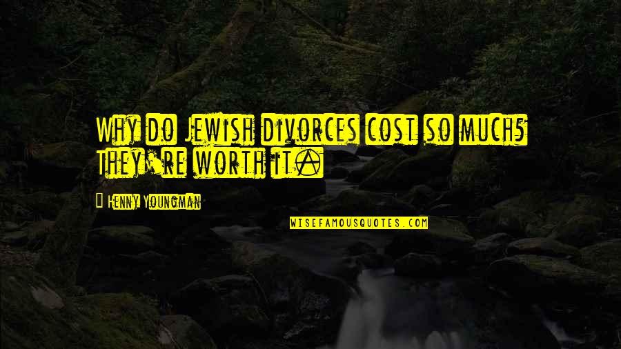 Henny Youngman Quotes By Henny Youngman: Why do Jewish divorces cost so much? They're
