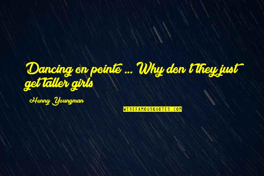 Henny Youngman Quotes By Henny Youngman: Dancing on pointe ... Why don't they just