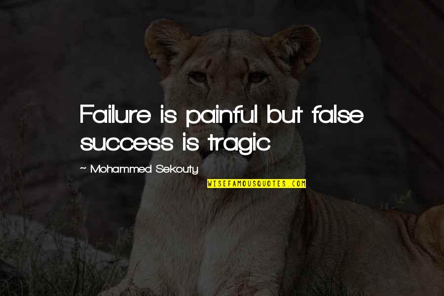Henock Clements Quotes By Mohammed Sekouty: Failure is painful but false success is tragic Henock Clements Quotes By Mohammed Sekouty: Failure is painful but false success is tragic