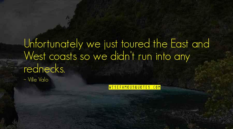 Henock Clements Quotes By Ville Valo: Unfortunately we just toured the East and West Henock Clements Quotes By Ville Valo: Unfortunately we just toured the East and West