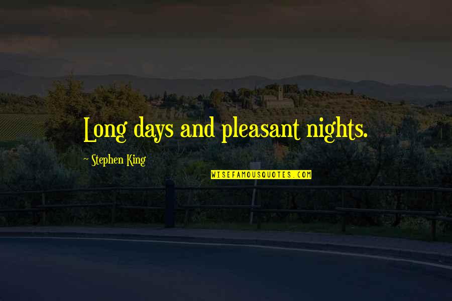 Henotheism Characteristics Quotes By Stephen King: Long days and pleasant nights.