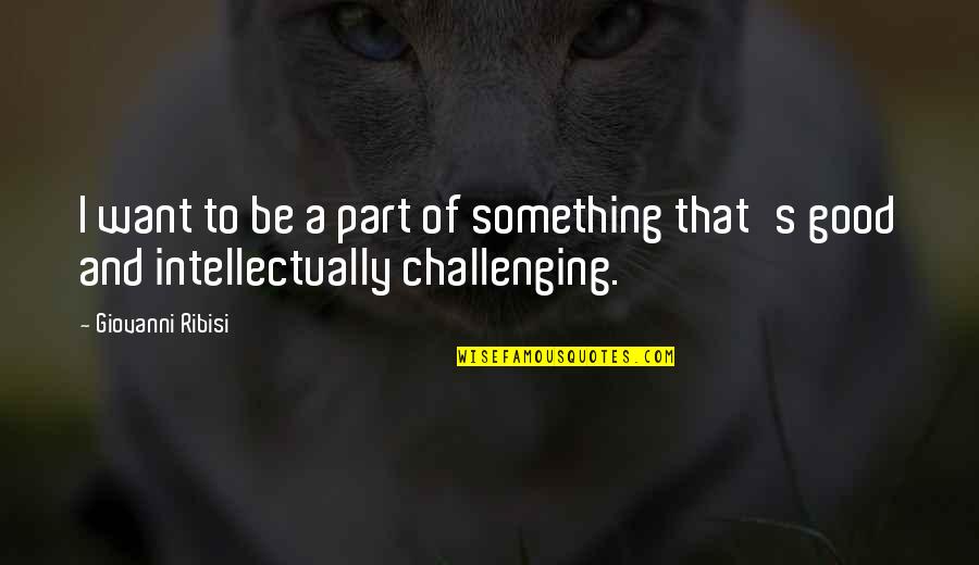 Henpeck Quotes By Giovanni Ribisi: I want to be a part of something