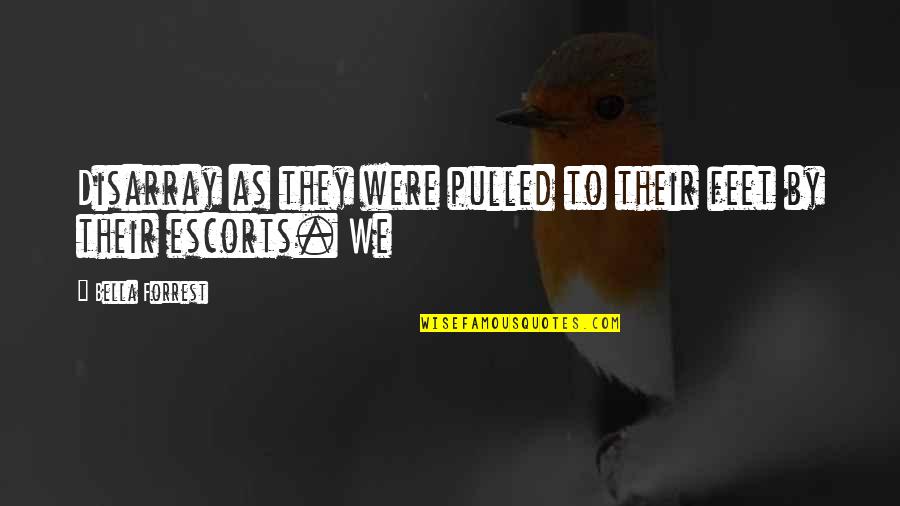 Henpecked Husbands Quotes By Bella Forrest: Disarray as they were pulled to their feet Henpecked Husbands Quotes By Bella Forrest: Disarray as they were pulled to their feet
