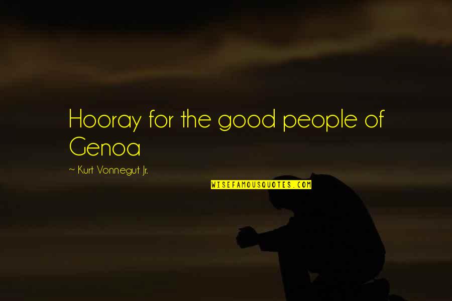 Henpecked Husbands Quotes By Kurt Vonnegut Jr.: Hooray for the good people of Genoa Henpecked Husbands Quotes By Kurt Vonnegut Jr.: Hooray for the good people of Genoa