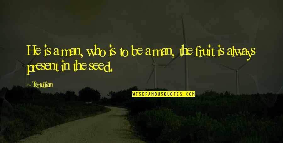 Henpecked Husbands Quotes By Tertullian: He is a man, who is to be