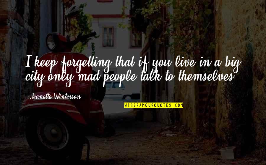 Henrard Roxauto Quotes By Jeanette Winterson: I keep forgetting that if you live in Henrard Roxauto Quotes By Jeanette Winterson: I keep forgetting that if you live in