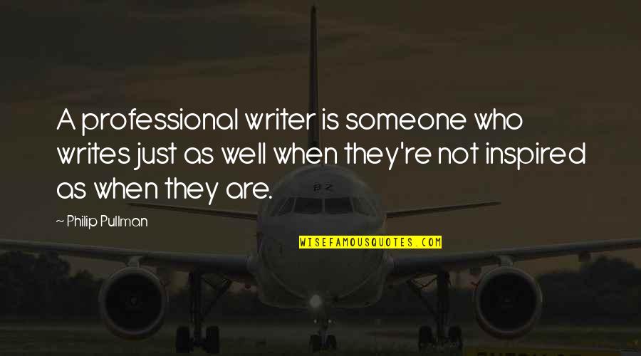 Henrard Roxauto Quotes By Philip Pullman: A professional writer is someone who writes just Henrard Roxauto Quotes By Philip Pullman: A professional writer is someone who writes just