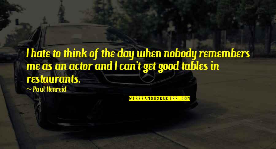 Henreid Actor Quotes By Paul Henreid: I hate to think of the day when