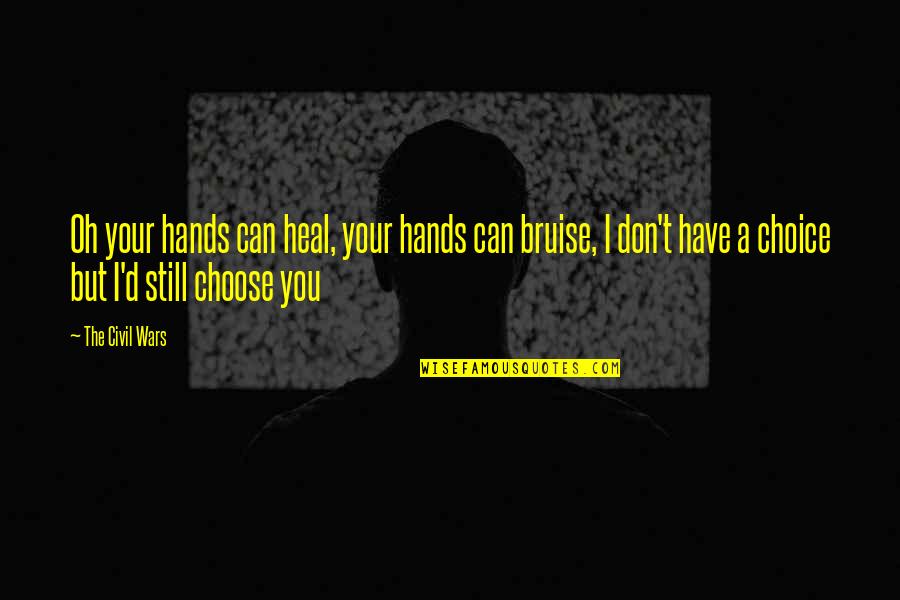 Henreid Sacramento Quotes By The Civil Wars: Oh your hands can heal, your hands can