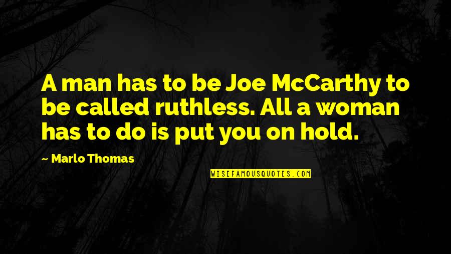 Henri Becquerel Quotes By Marlo Thomas: A man has to be Joe McCarthy to