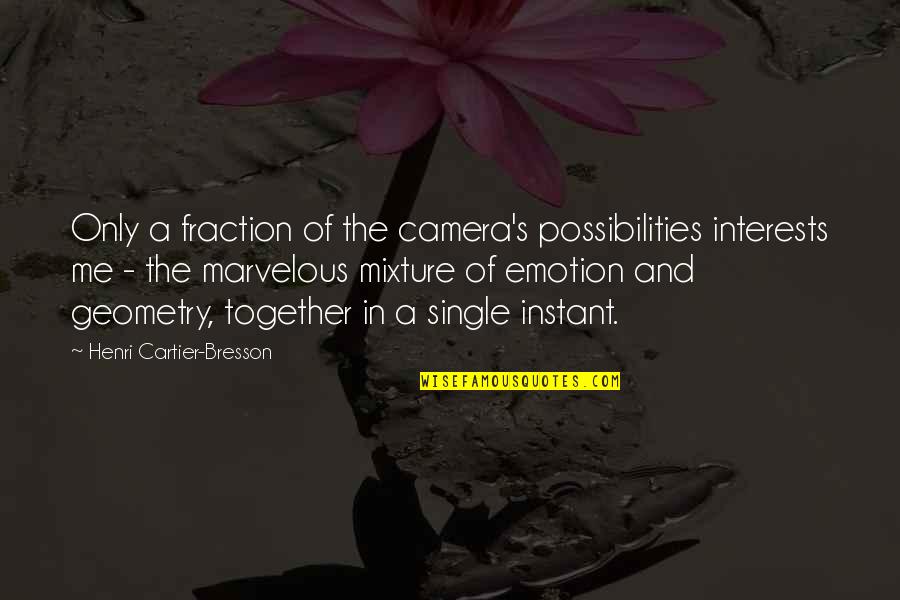 Henri Cartier Bresson Geometry Quotes By Henri Cartier-Bresson: Only a fraction of the camera's possibilities interests