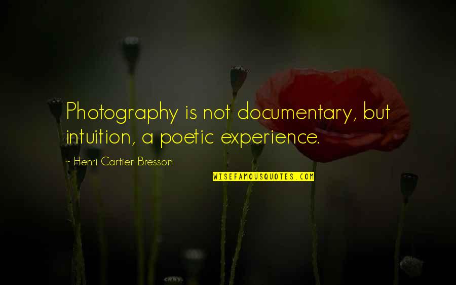 Henri Cartier Quotes By Henri Cartier-Bresson: Photography is not documentary, but intuition, a poetic