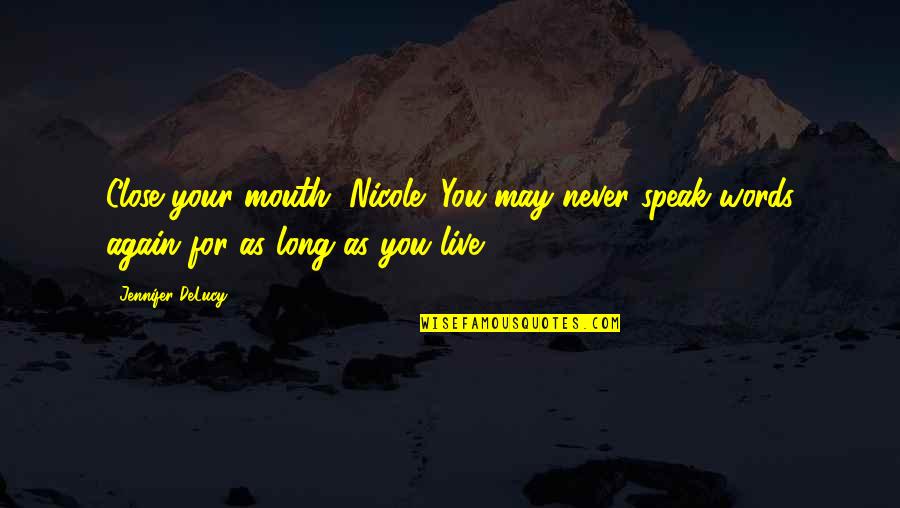 Henri Estienne Quotes By Jennifer DeLucy: Close your mouth, Nicole! You may never speak