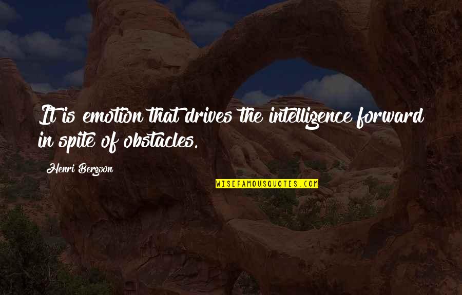 Henri L Bergson Quotes By Henri Bergson: It is emotion that drives the intelligence forward