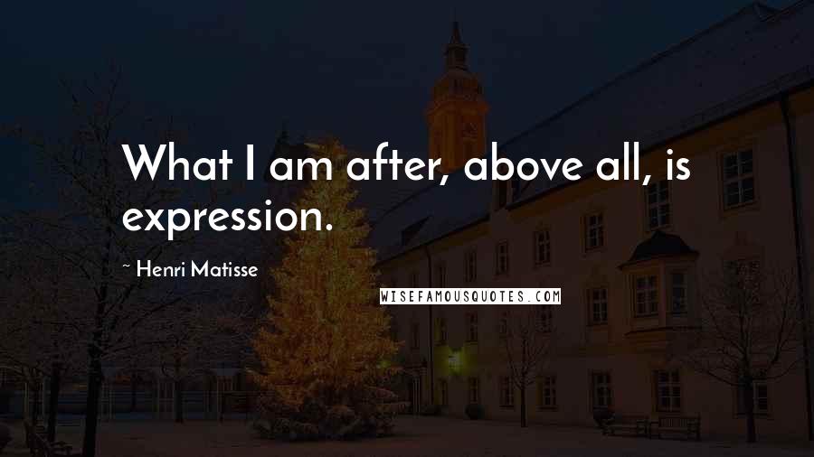 Henri Matisse quotes: What I am after, above all, is expression.