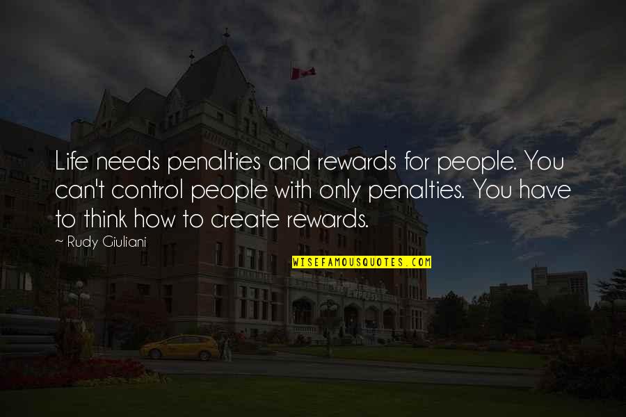 Henri Nouwen Beloved Quotes By Rudy Giuliani: Life needs penalties and rewards for people. You