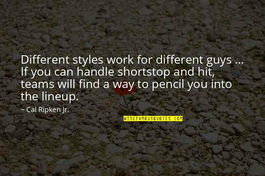 Henri Nouwen Here And Now Quotes By Cal Ripken Jr.: Different styles work for different guys ... If