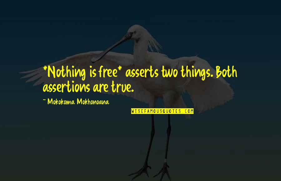 Henri Nouwen Here And Now Quotes By Mokokoma Mokhonoana: *Nothing is free* asserts two things. Both assertions