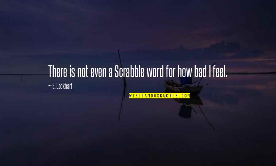 Henri Pichot Quotes By E. Lockhart: There is not even a Scrabble word for Henri Pichot Quotes By E. Lockhart: There is not even a Scrabble word for
