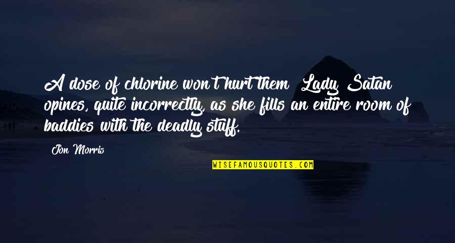 Henri Pichot Quotes By Jon Morris: A dose of chlorine won't hurt them" Lady Henri Pichot Quotes By Jon Morris: A dose of chlorine won't hurt them" Lady