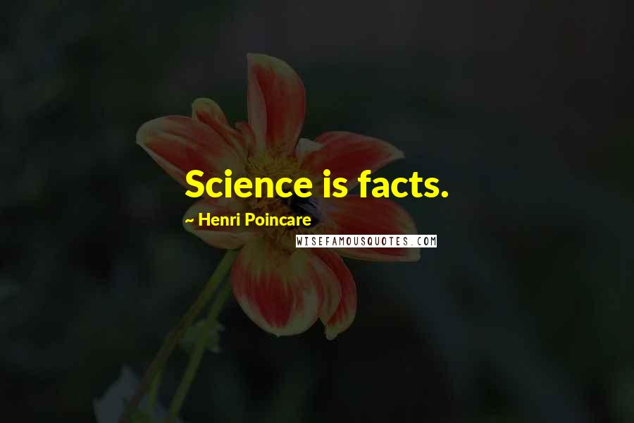 Henri Poincare quotes: Science is facts.