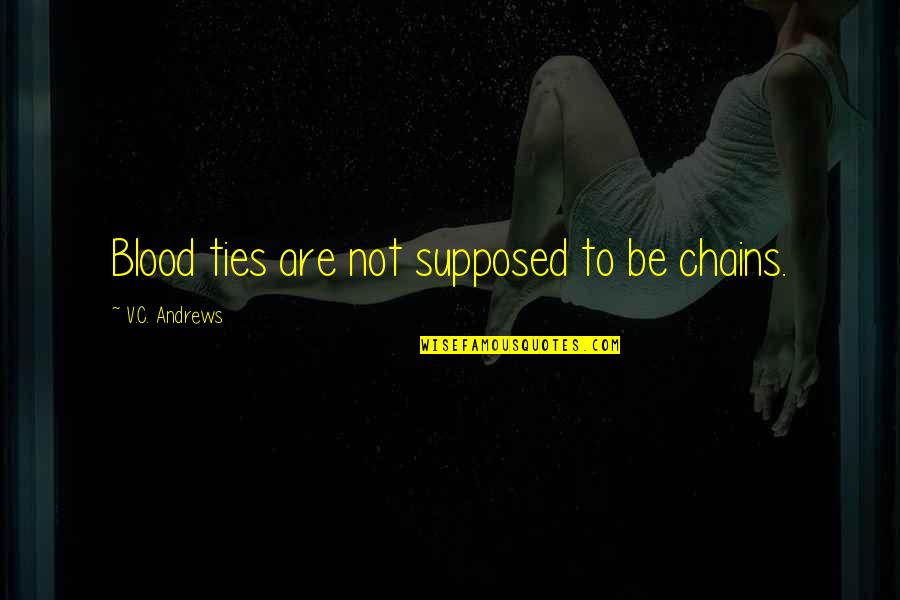 Henrich And Denzel Quotes By V.C. Andrews: Blood ties are not supposed to be chains. Henrich And Denzel Quotes By V.C. Andrews: Blood ties are not supposed to be chains.