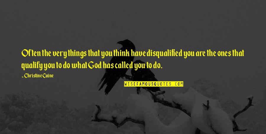 Henrichsens Fire Quotes By Christine Caine: Often the very things that you think have