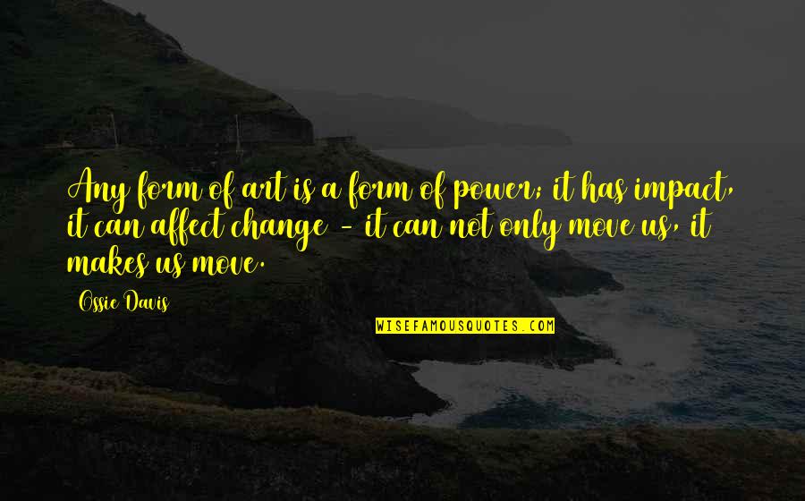 Henricians Quotes By Ossie Davis: Any form of art is a form of Henricians Quotes By Ossie Davis: Any form of art is a form of