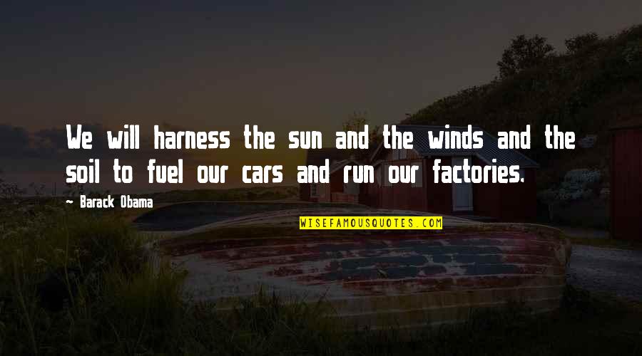 Henrietta Barnett Quotes By Barack Obama: We will harness the sun and the winds Henrietta Barnett Quotes By Barack Obama: We will harness the sun and the winds
