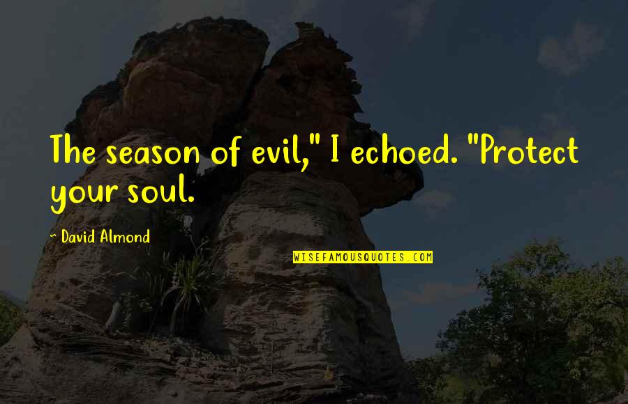 Henrietta Boggs Quotes By David Almond: The season of evil," I echoed. "Protect your