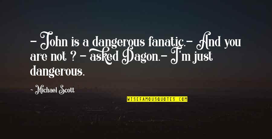 Henrietta Lacks Family Quotes By Michael Scott: - John is a dangerous fanatic.- And you