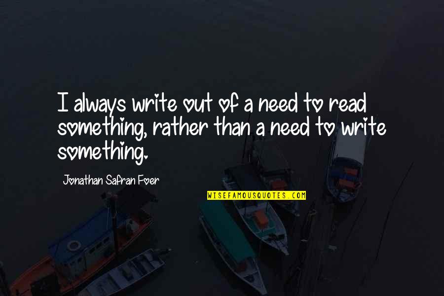 Henrietta Lange Quotes By Jonathan Safran Foer: I always write out of a need to