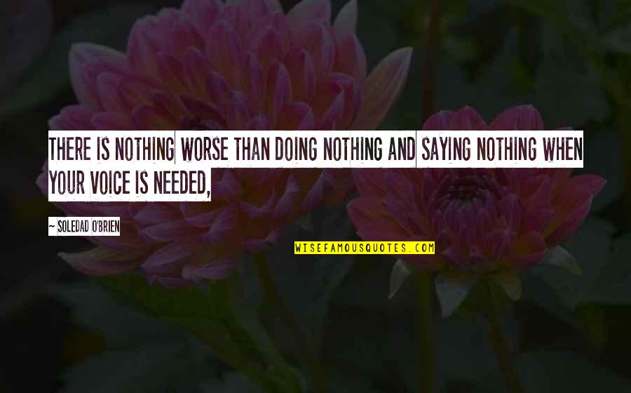 Henrietta Muir Edwards Quotes By Soledad O'Brien: There is nothing worse than doing nothing and