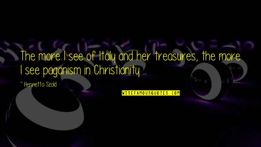 Henrietta Szold Quotes By Henrietta Szold: The more I see of Italy and her Henrietta Szold Quotes By Henrietta Szold: The more I see of Italy and her