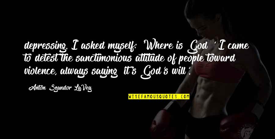 Henrik Edberg Quotes By Anton Szandor LaVey: depressing. I asked myself: 'Where is God?' I Henrik Edberg Quotes By Anton Szandor LaVey: depressing. I asked myself: 'Where is God?' I