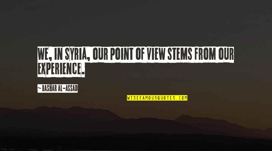 Henrik Edberg Quotes By Bashar Al-Assad: We, in Syria, our point of view stems Henrik Edberg Quotes By Bashar Al-Assad: We, in Syria, our point of view stems