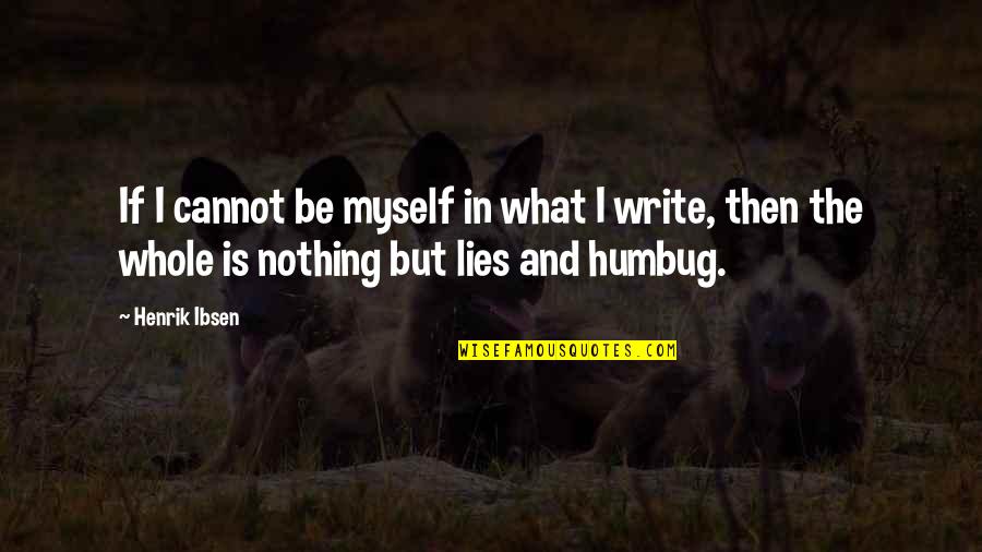 Henrik Ibsen Quotes By Henrik Ibsen: If I cannot be myself in what I