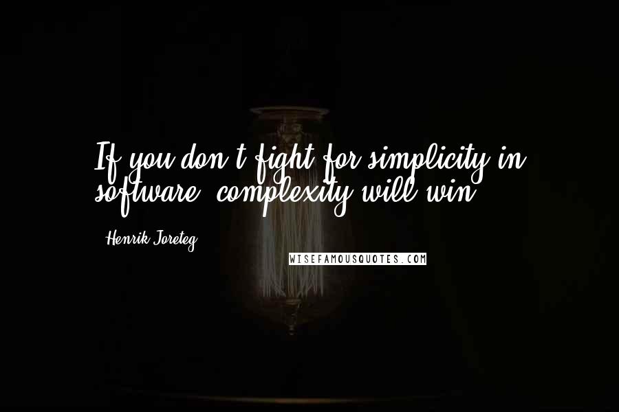 Henrik Joreteg quotes: If you don't fight for simplicity in software, complexity will win.