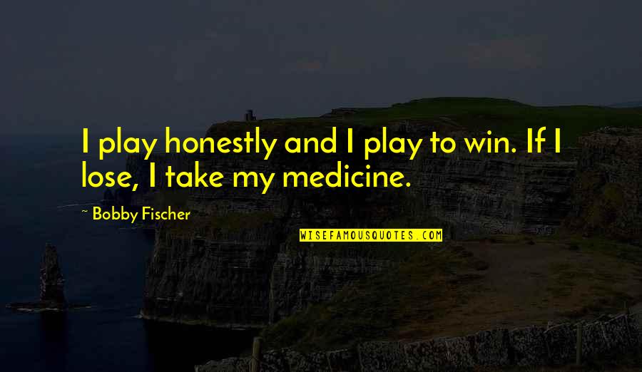 Henrik Pontoppidan Quotes By Bobby Fischer: I play honestly and I play to win.