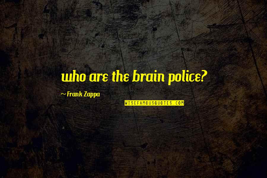 Henrikas Giedraitis Quotes By Frank Zappa: who are the brain police?