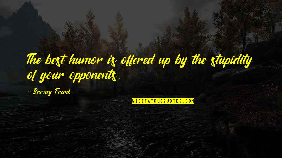 Henriksen Imports Quotes By Barney Frank: The best humor is offered up by the