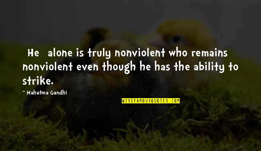 Henriksen Imports Quotes By Mahatma Gandhi: [He] alone is truly nonviolent who remains nonviolent