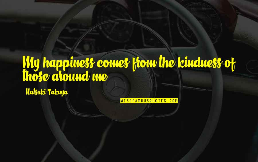 Henriksen Imports Quotes By Natsuki Takaya: My happiness comes from the kindness of those