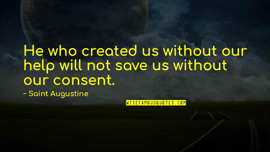 Henriksen Imports Quotes By Saint Augustine: He who created us without our help will