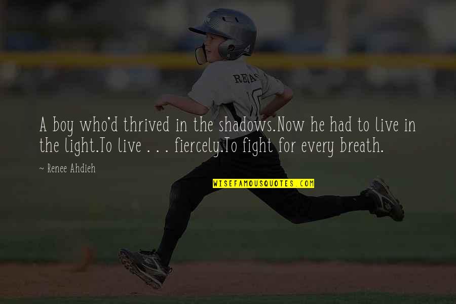 Henrion Cloture Quotes By Renee Ahdieh: A boy who'd thrived in the shadows.Now he
