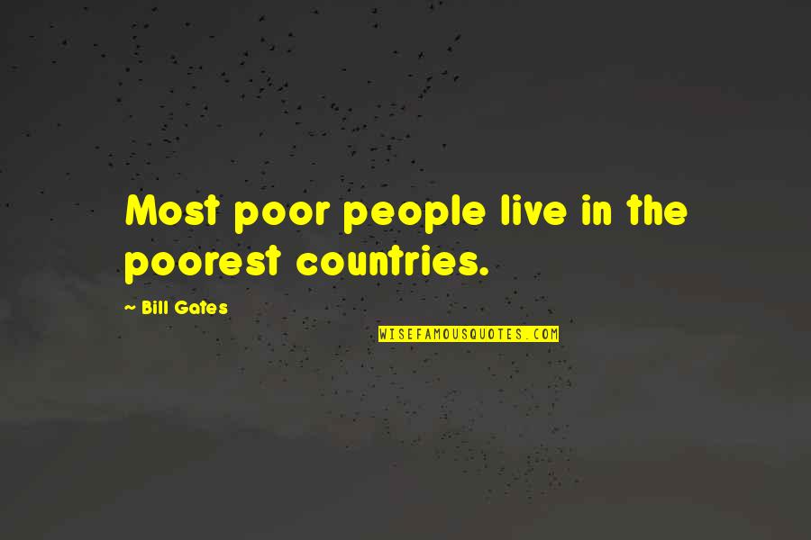 Henriquez Electric Quotes By Bill Gates: Most poor people live in the poorest countries. Henriquez Electric Quotes By Bill Gates: Most poor people live in the poorest countries.
