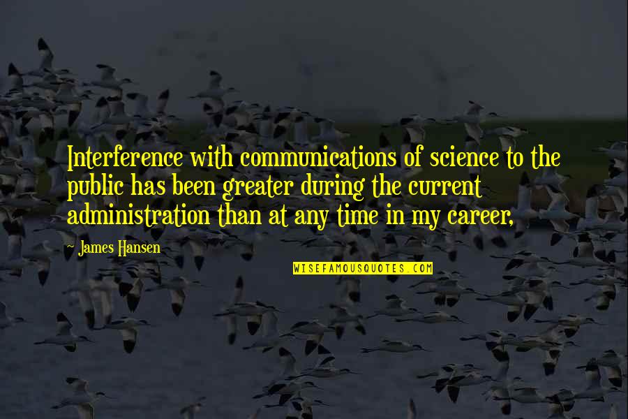 Henriquezs Power Quotes By James Hansen: Interference with communications of science to the public