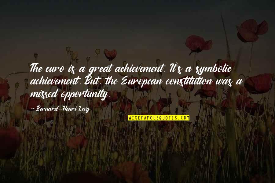 Henri's Quotes By Bernard-Henri Levy: The euro is a great achievement. It's a