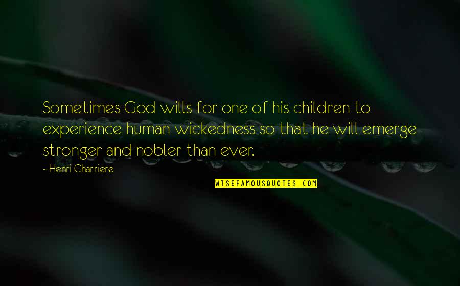 Henri's Quotes By Henri Charriere: Sometimes God wills for one of his children